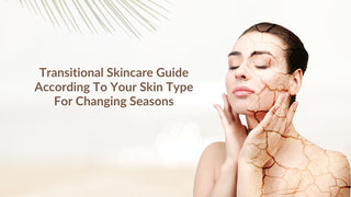 Transitional Skincare for changing Season