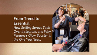 From Trend to Essential: How Setting Sprays Took Over Instagram, and Why Perenne's Glow Booster is the One You Need