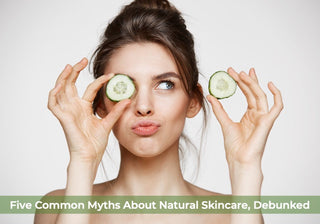 Five Common Myths About Natural Skincare, Debunked