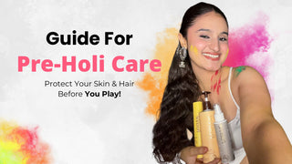 Guide for Pre-Holi Care: Protect Your Skin & Hair Before You Play!