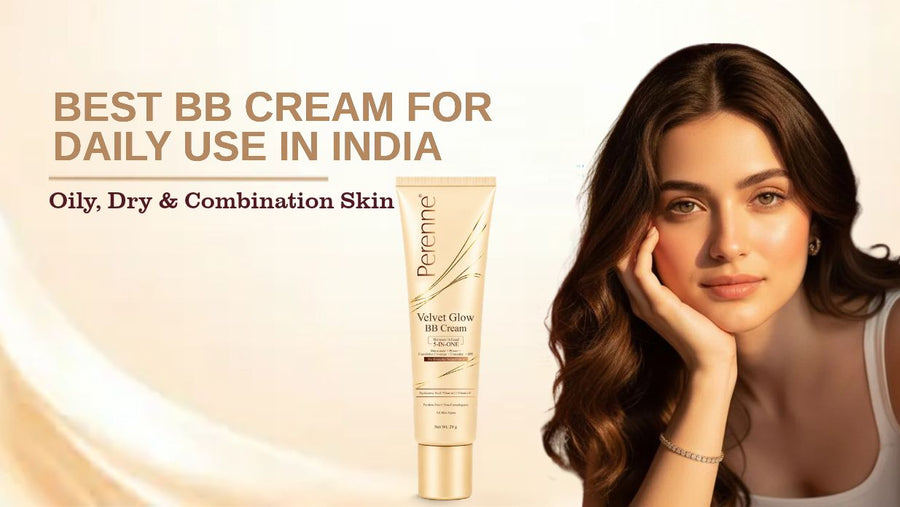 Best BB Cream for Daily Use in India: Oily, Dry & Combination Skin