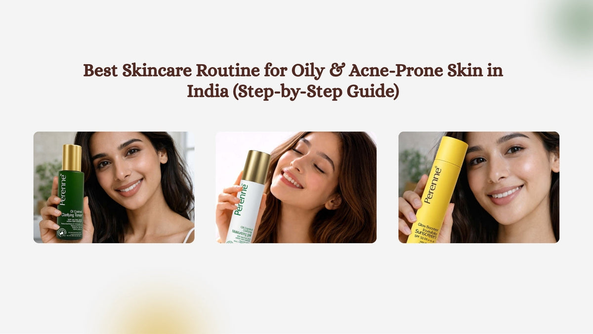 Best Skincare Routine for Oily & Acne-Prone Skin in India (Step-by-Ste ...
