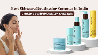 Best Skincare Routine for Summer in India (Complete Guide for Healthy, Fresh Skin)