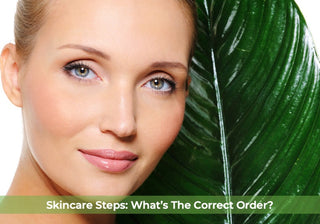 Skincare Steps: What’s The Correct Order?