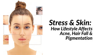 Stress & Skin: How Lifestyle Affects Acne, Hair Fall & Pigmentation