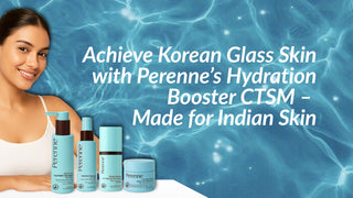 Achieve Korean Glass Skin with Perenne’s Hydration Booster CTSM – Made for Indian Skin
