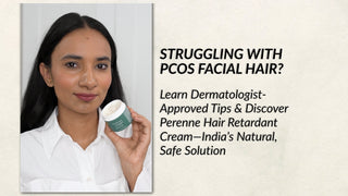 Struggling with PCOS Facial Hair? Learn Dermatologist-Approved Tips & Discover Perenne Hair Retardant Cream—India’s Natural, Safe Solution