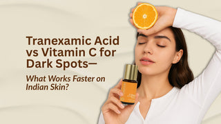 Tranexamic Acid vs Vitamin C for Dark Spots—What Works Faster on Indian Skin?