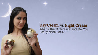 Day Cream vs Night Cream: What's the Difference and Do You Really Need Both?