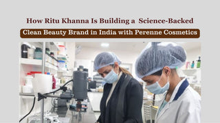 How Ritu Khanna Is Building a Science-Backed Clean Beauty Brand in India with Perenne Cosmetics?