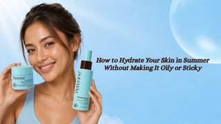 How to Hydrate Your Skin in Summer Without Making It Oily or Sticky
