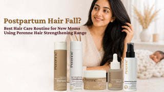 Postpartum Hair Fall: The Best Hair Care Routine for New Moms Using the Perenne Hair Strengthening Range