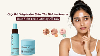 Oily Yet Dehydrated Skin: The Hidden Reason Your Skin Feels Greasy All Day