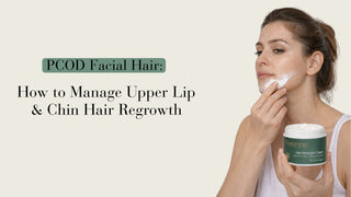PCOD Facial Hair: How to Manage Upper Lip & Chin Hair Regrowth