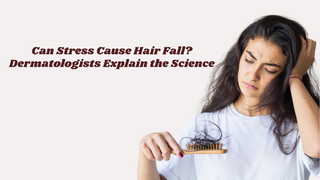 Can Stress Cause Hair Fall? Dermatologists Explain the Science