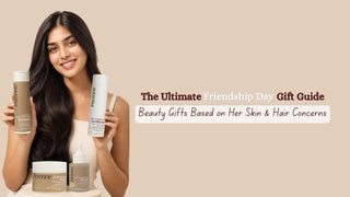 The Ultimate Friendship Day Gift Guide: Beauty Gifts Based on Her Skin & Hair Concerns