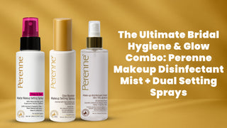 The Ultimate Bridal Hygiene & Glow Combo: Perenne Makeup Disinfectant Mist + Dual Setting Sprays