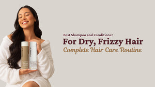 Best Shampoo and Conditioner for Dry Frizzy Hair: Complete Routine for Smooth, Healthy Hair