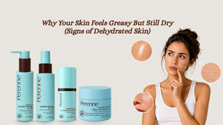 Why Your Skin Feels Greasy But Still Dry (Signs of Dehydrated Skin)