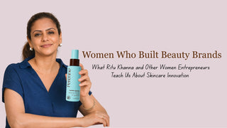 Women Who Built Beauty Brands: What Ritu Khanna and Other Women Entrepreneurs Teach Us About Skincare Innovation