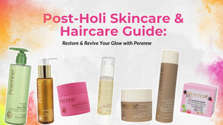 Post-Holi Skincare & Haircare Guide: Restore & Revive Your Glow with Perenne