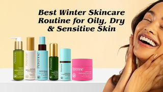 Best Winter Skincare Routine for Oily, Dry & Sensitive Skin Types