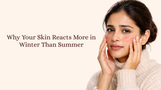 Why Your Skin Reacts More in Winter Than Summer?