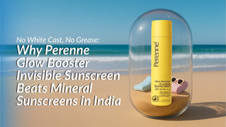 No White Cast, No Grease: Why Perenne Glow Booster Invisible Sunscreen Beats Mineral Sunscreens in India
