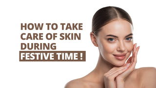 How To Take Care of Skin During Festive Time!