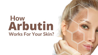 How Arbutin  Works For Your skin?