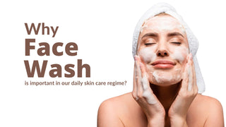 Why Face wash is important in our daily skin care regime?