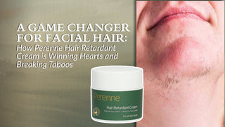 A Game Changer for Facial Hair: How Perenne Hair Retardant Cream is Winning Hearts and Breaking Taboos