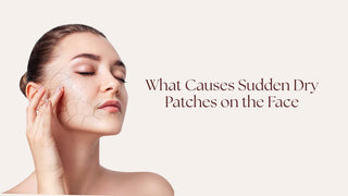 What Causes Sudden Dry Patches on the Face?