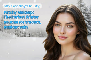 Say Goodbye to Dry, Patchy Makeup: The Perfect Winter Routine for Smooth, Radiant Skin
